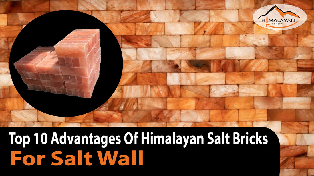 Top 10 Advantages Of Himalayan Salt Bricks for Walls