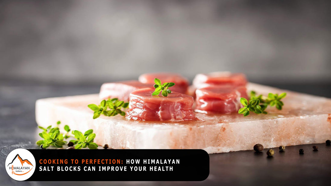 Cooking to Perfection: How Himalayan Salt Blocks Can Improve Your Health