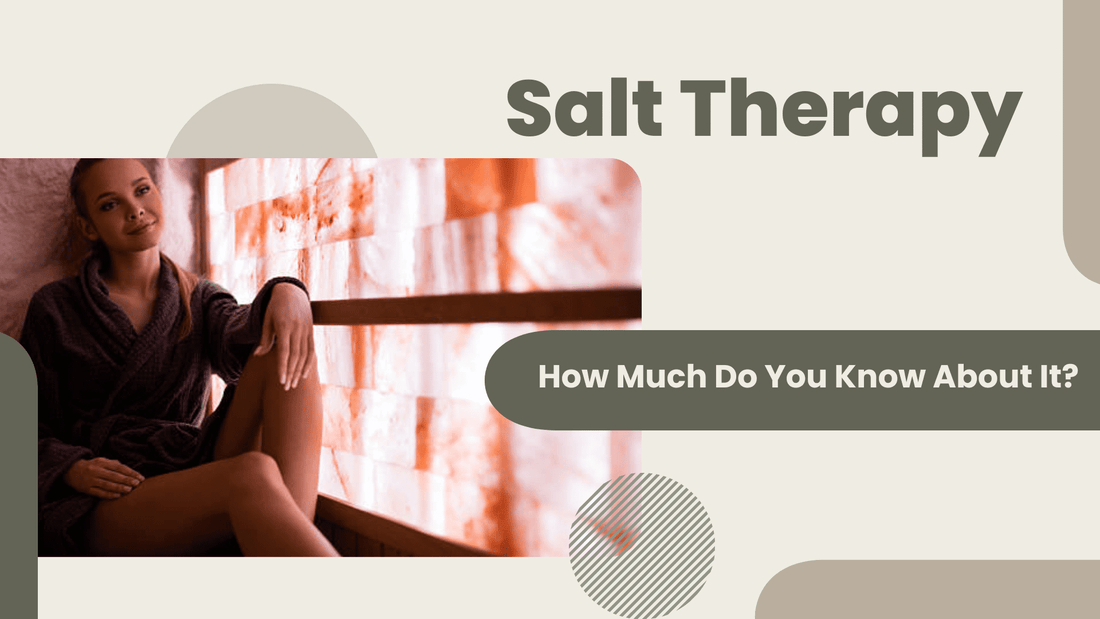 Salt Therapy: How Much Do You Know About It? by Himalayan Salters