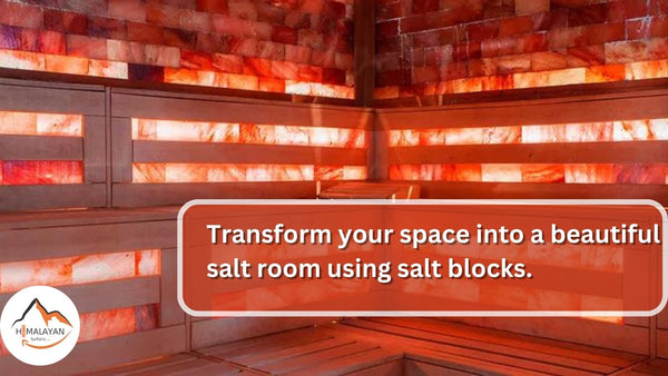 Build salt rooms by using salt blocks.